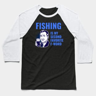 Fishing is my second favorite f-word Baseball T-Shirt